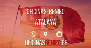 Oficina Reniec en Atalaya – Horarios, Teléfono…