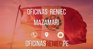 Oficina Reniec en Mazamari – Horarios, Teléfono…